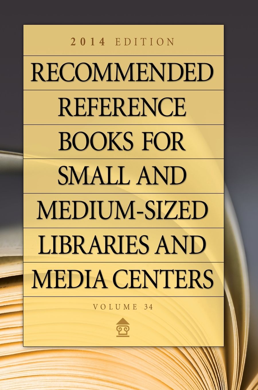 Recommended Reference Books for Small and Medium-Sized Libraries and Media Centers: 2014 Edition, Volume 34