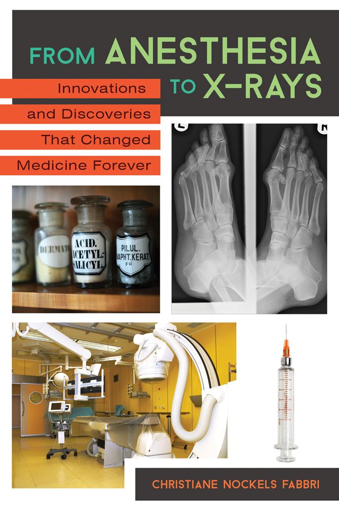 From Anesthesia to X-Rays: Innovations and Discoveries That Changed Medicine Forever: Innovations That Changed Medicine Forever