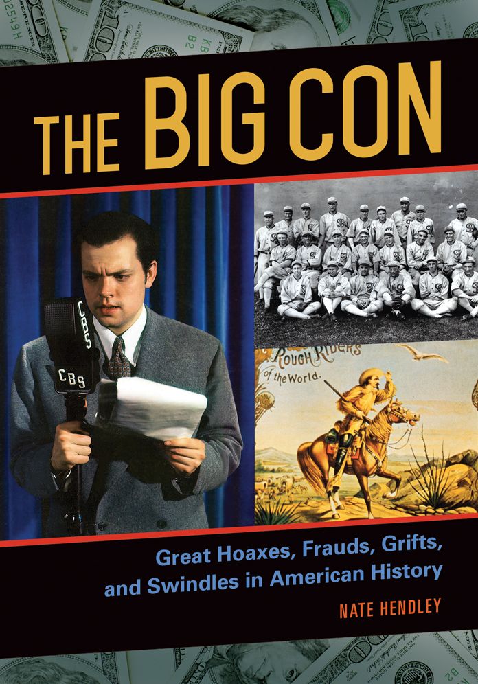 The Big Con: Great Hoaxes, Frauds, Grifts, and Swindles in American History: Great Hoaxes, Frauds, Grifts, and Swindles in American History
