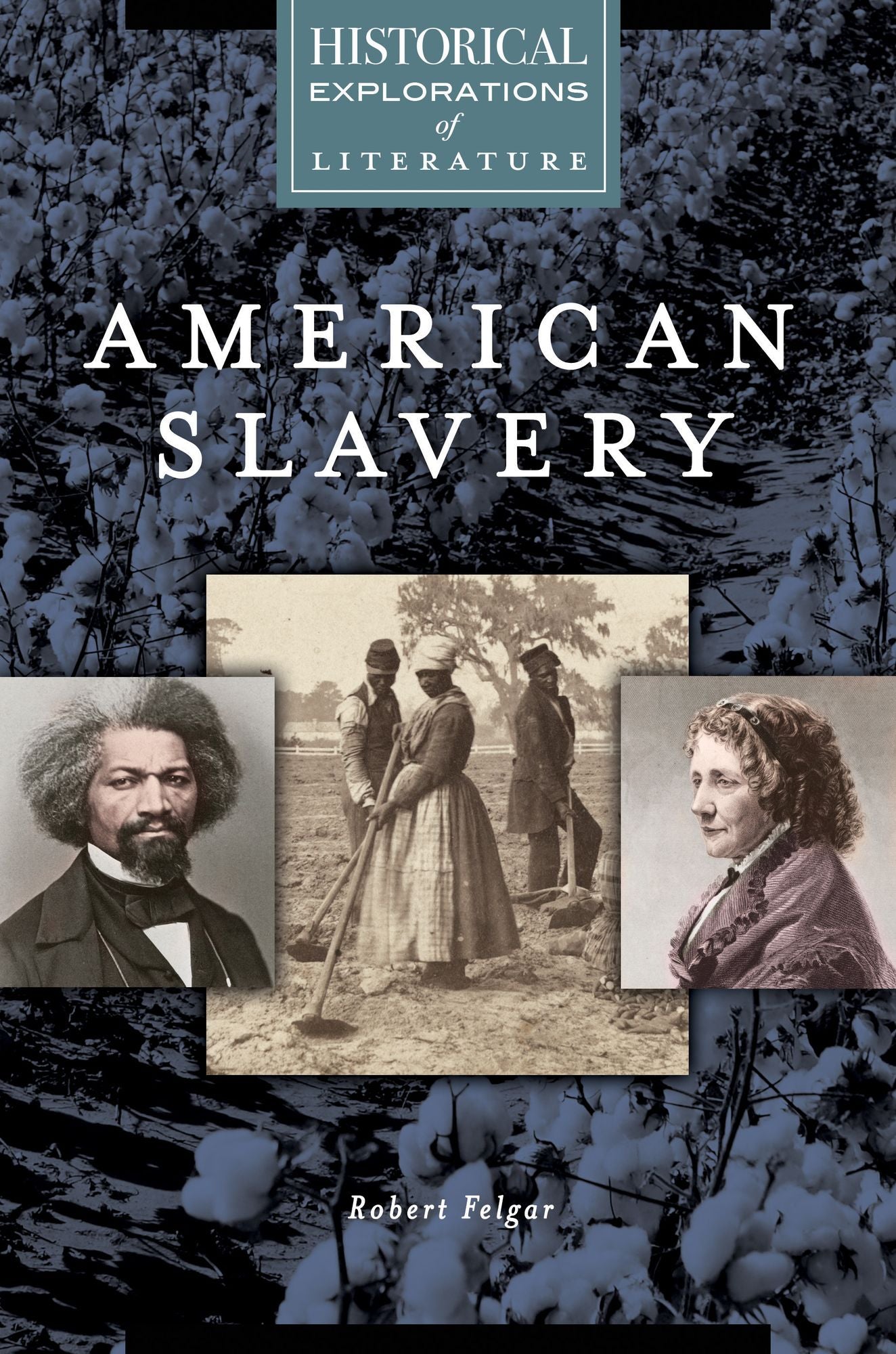 American Slavery: A Historical Exploration of Literature: A Historical Exploration of Literature