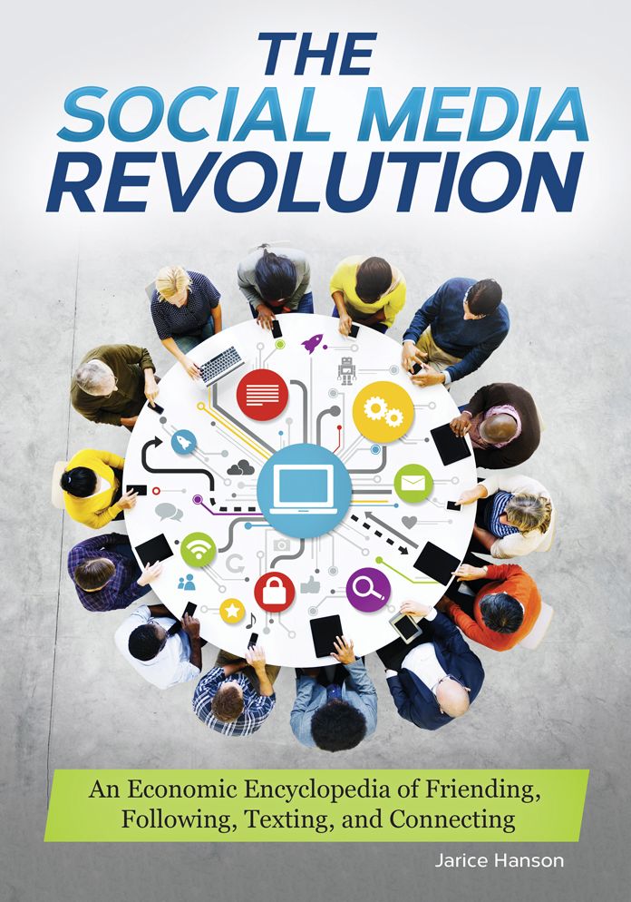 The Social Media Revolution: An Economic Encyclopedia of Friending, Following, Texting, and Connecting: An Economic Encyclopedia of Friending, Following, Texting, and Connecting