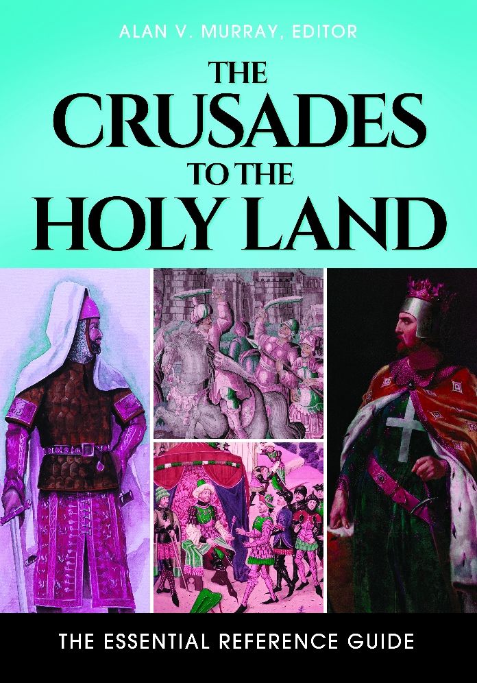 The Crusades to the Holy Land: The Essential Reference Guide: The Essential Reference Guide