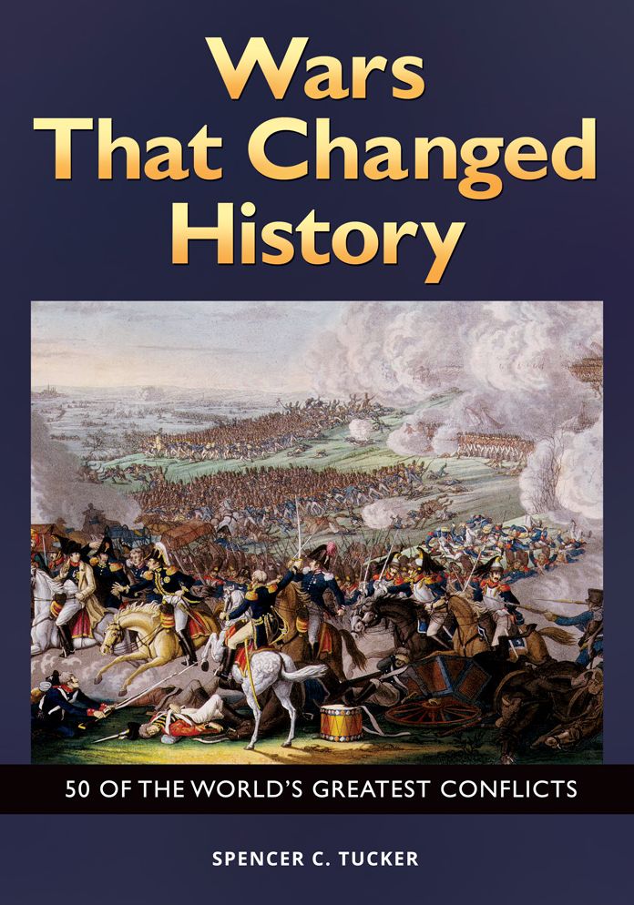 Wars That Changed History: 50 of the World's Greatest Conflicts: 50 of the World's Greatest Conflicts