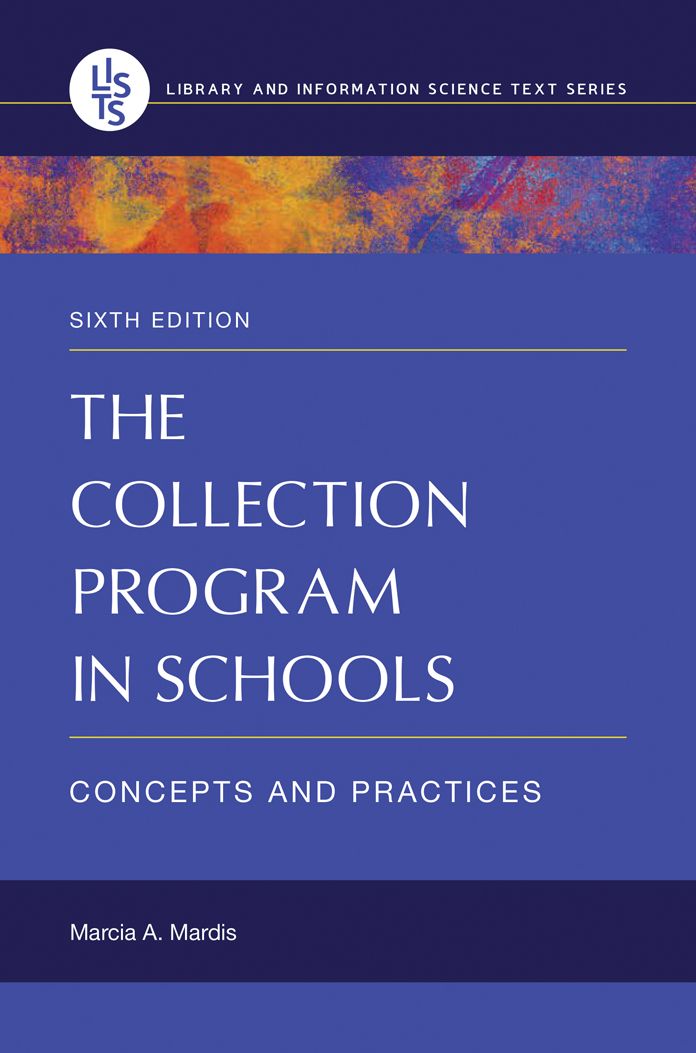 The Collection Program in Schools: Concepts and Practices, 6th Edition: Concepts and Practices