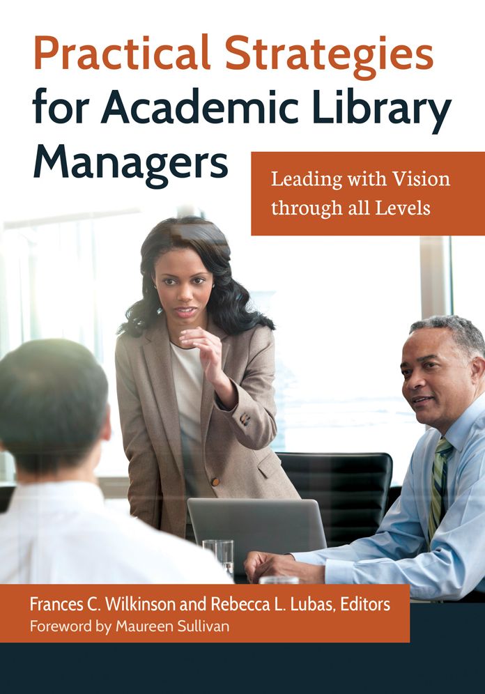 Practical Strategies for Academic Library Managers: Leading with Vision Through All Levels: Leading with Vision through All Levels