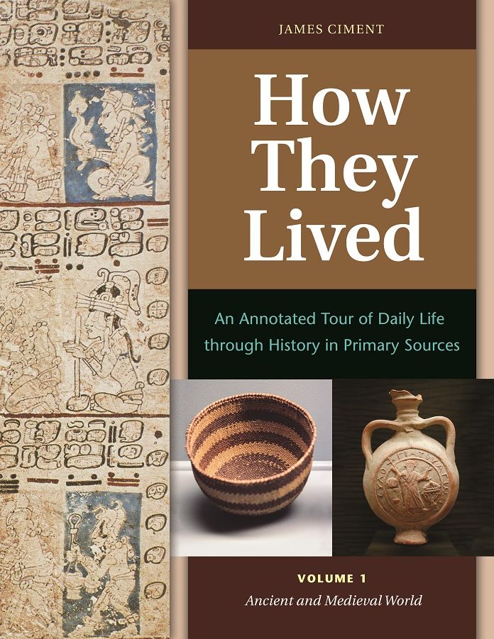 How They Lived: An Annotated Tour of Daily Life through History in Primary Sources [2 volumes]: An Annotated Tour of Daily Life through History in Primary Sources
