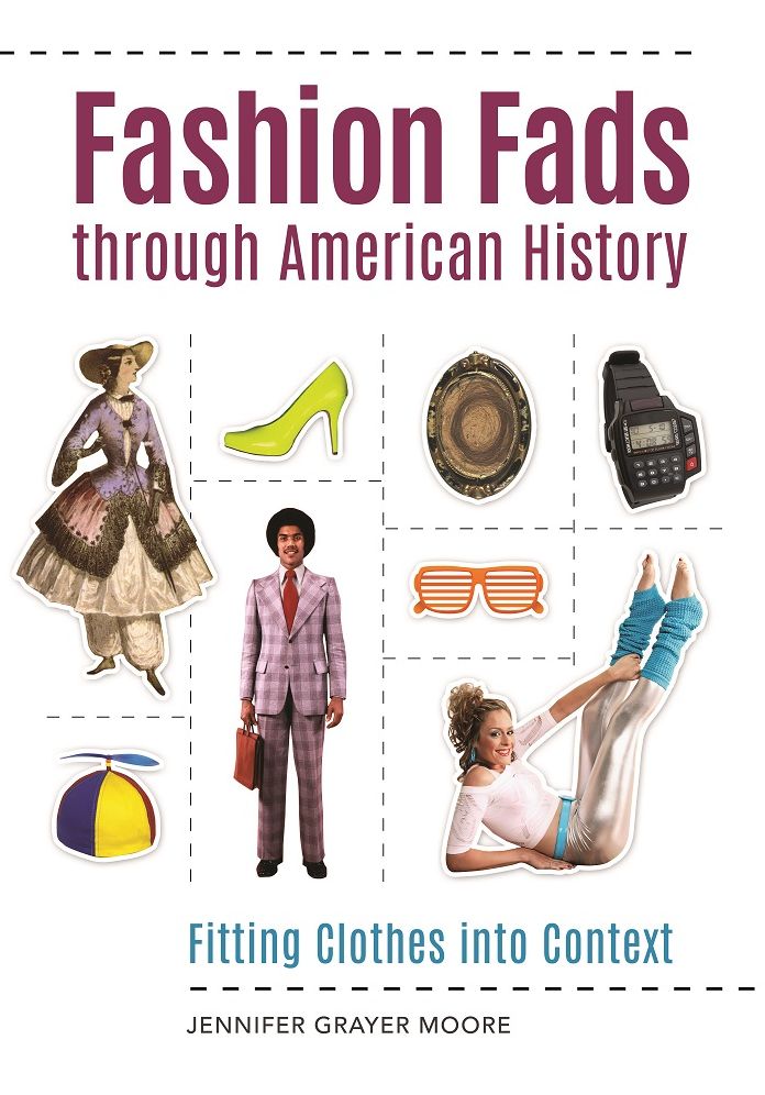 Fashion Fads Through American History: Fitting Clothes into Context: Fitting Clothes into Context