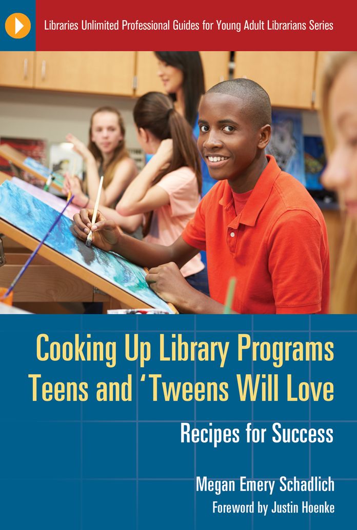 Cooking Up Library Programs Teens and 'Tweens Will Love: Recipes for Success: Recipes for Success