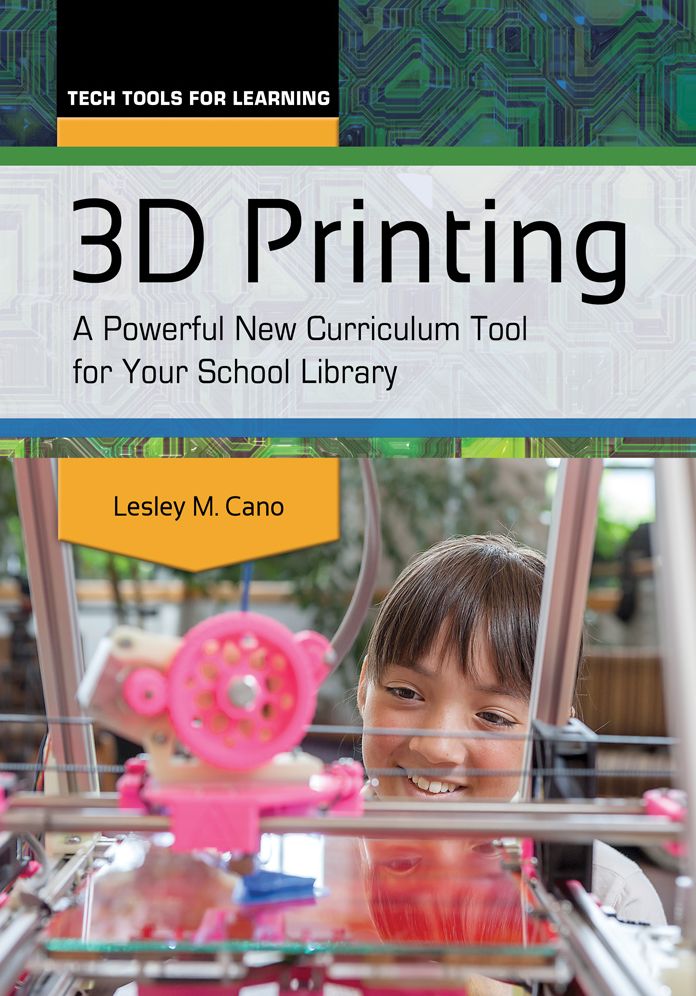 3D Printing: A Powerful New Curriculum Tool for Your School Library