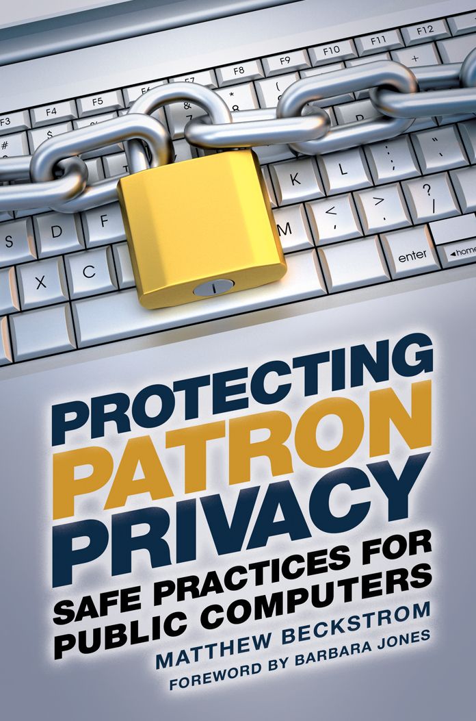 Protecting Patron Privacy: Safe Practices for Public Computers: Safe Practices for Public Computers