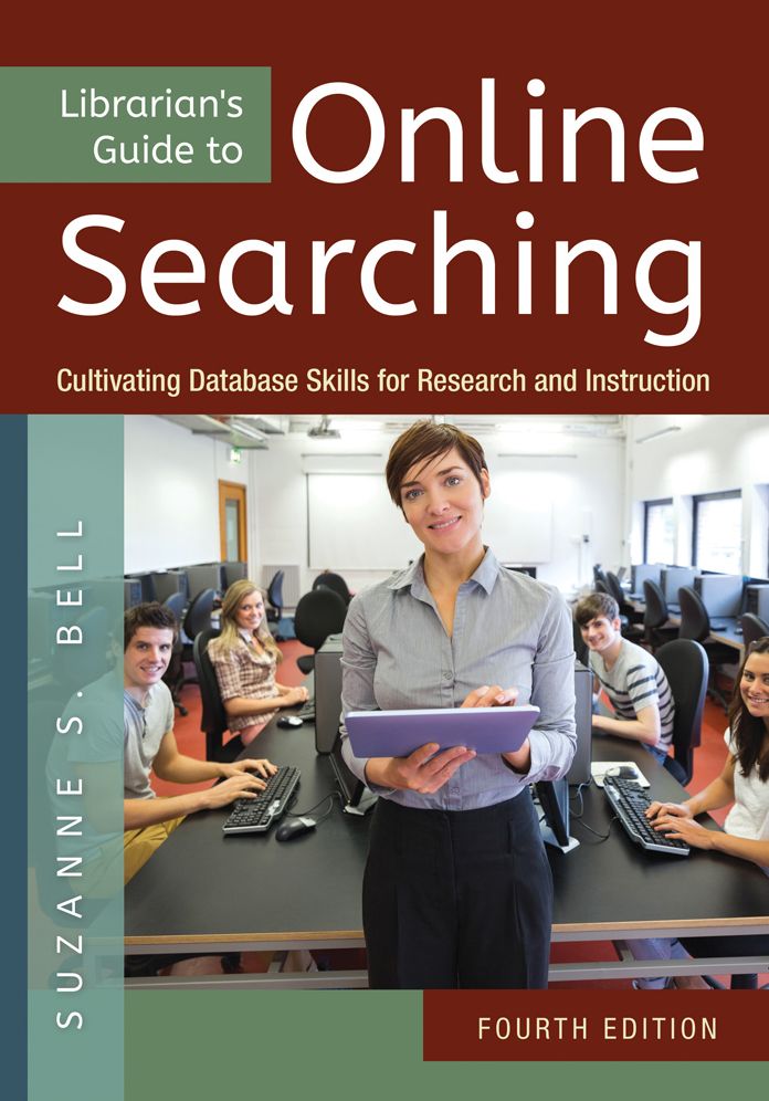 Librarian's Guide to Online Searching: Cultivating Database Skills for Research and Instruction, 4th Edition: Cultivating Database Skills for Research and Instruction