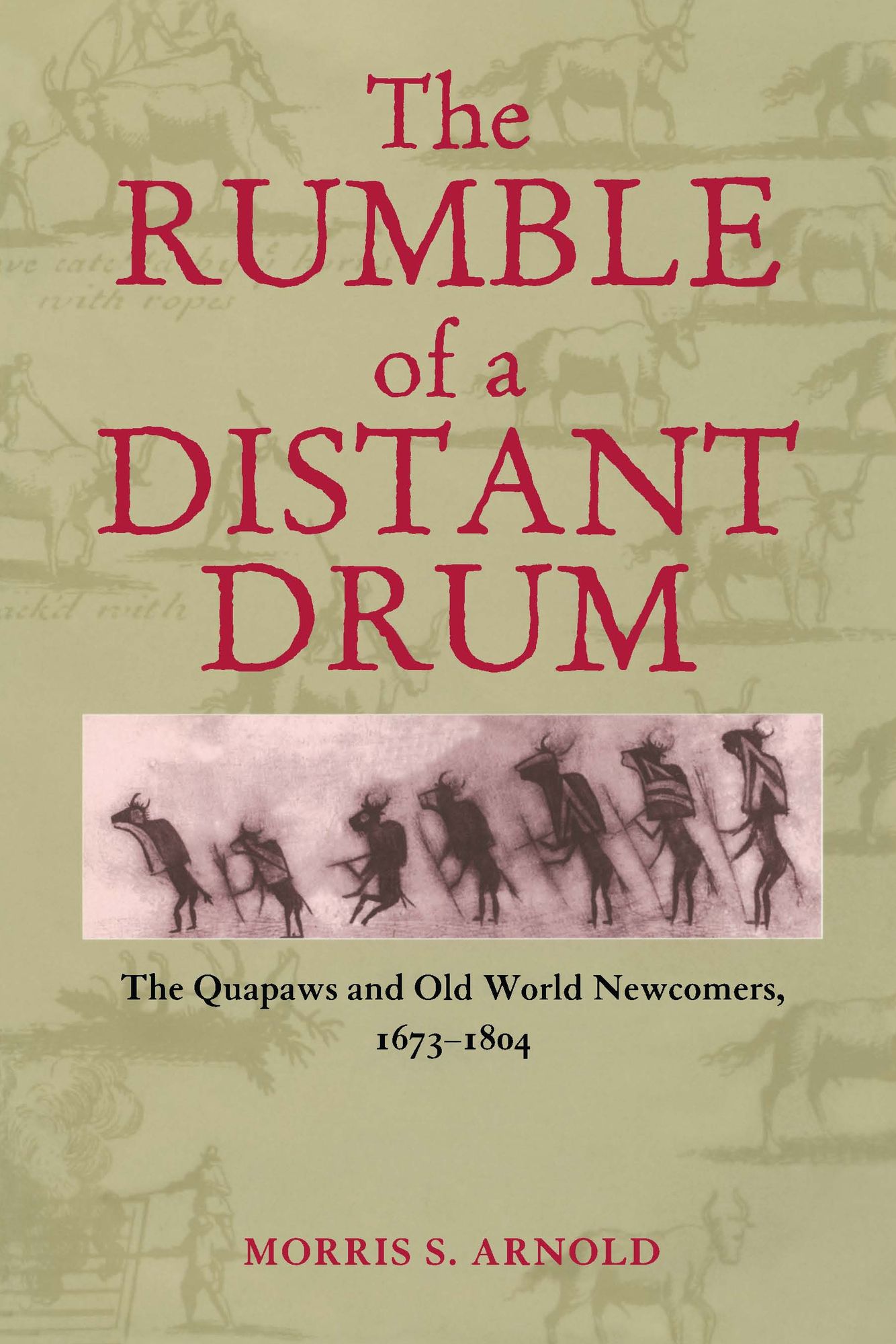 The Rumble of a Distant Drum: The Quapaws and Old World Newcomers, 1673-1804
