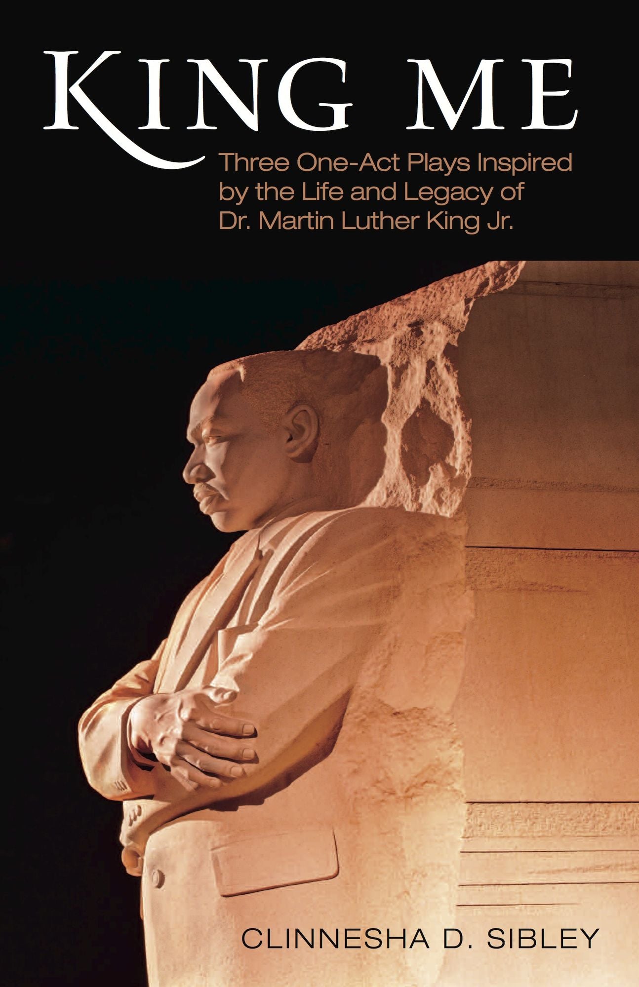 King Me: Three One-Act Plays Inspired by the Life and Legacy of Dr. Martin Luther King Jr.