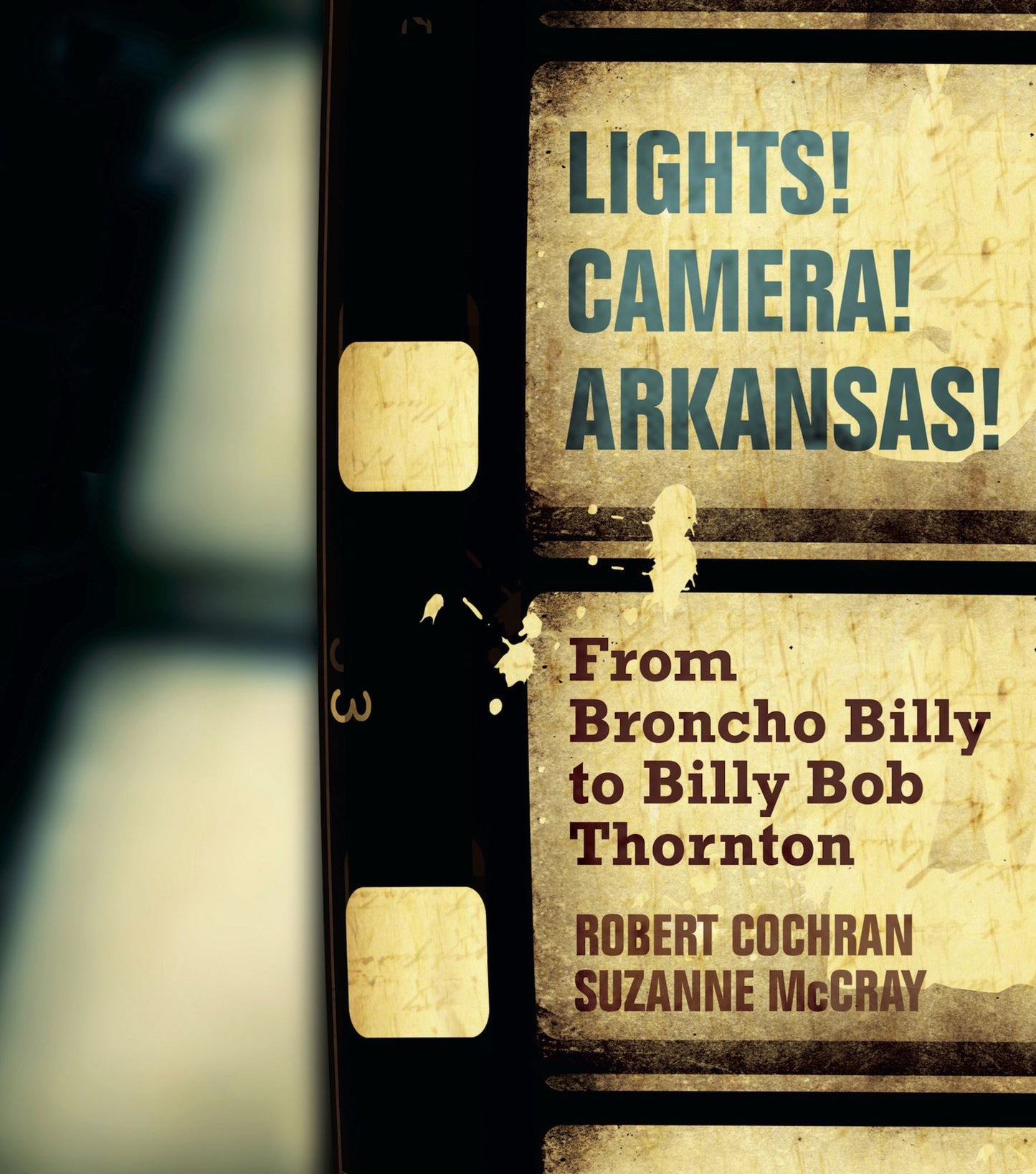 Lights! Camera! Arkansas!: From Broncho Billy to Billy Bob Thornton