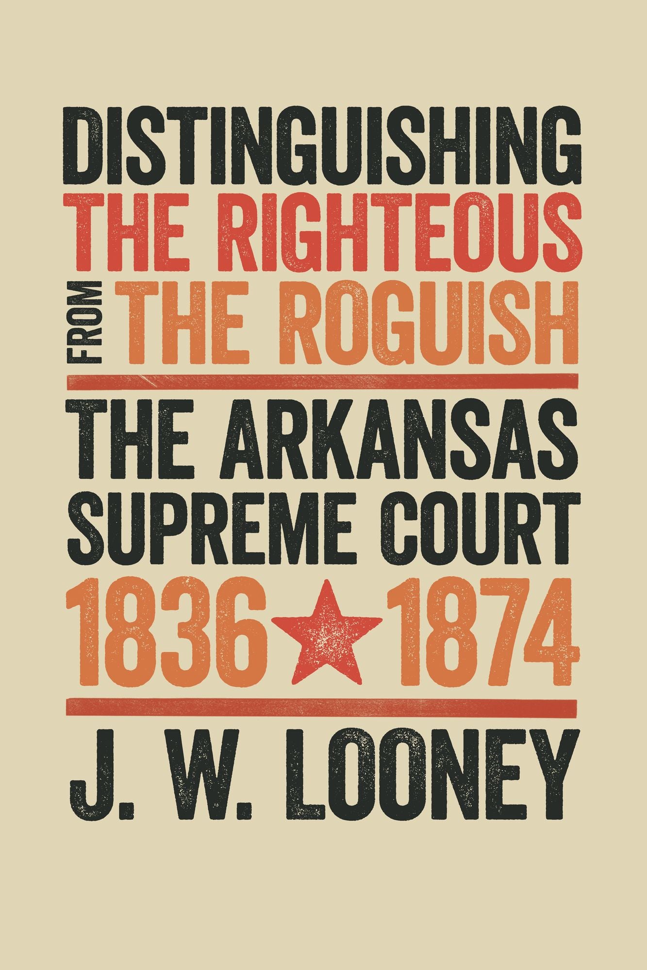 Distinguishing the Righteous from the Roguish: The Arkansas Supreme Court, 1836-1874
