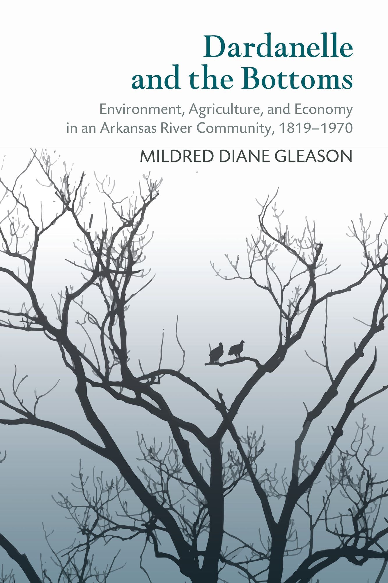Dardanelle and the Bottoms: Environment, Agriculture, and Economy in an Arkansas River Community, 1819-1970