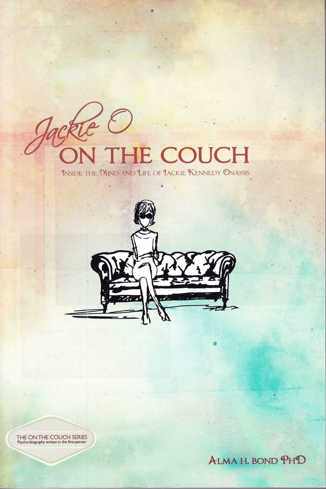 Jackie O: On the Couch: Inside the Mind and Life of Jackie Kennedy Onassis