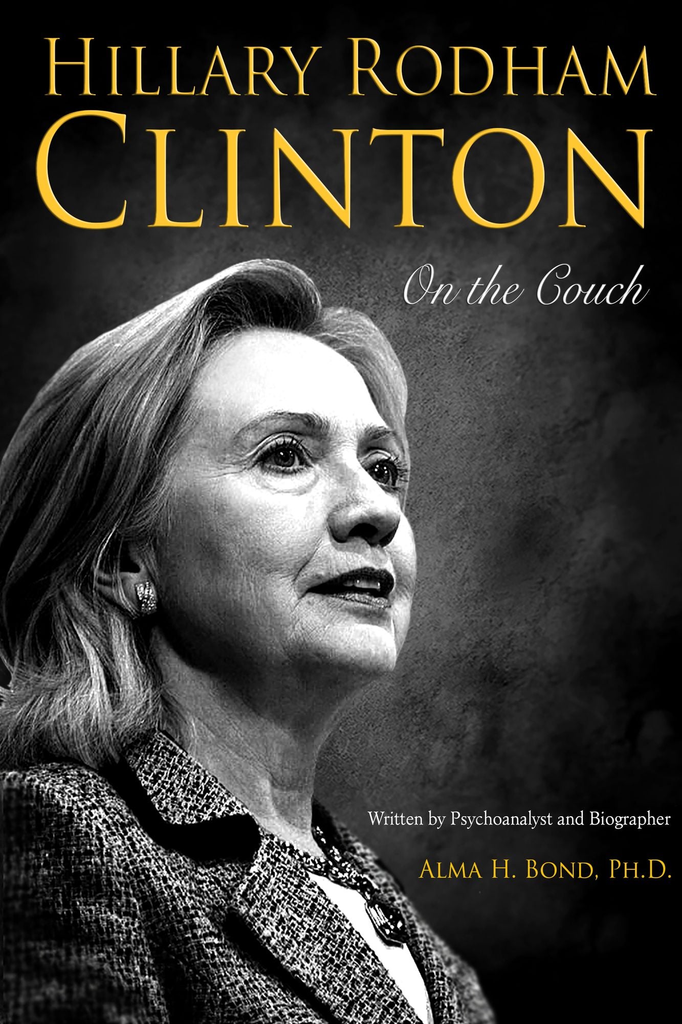 Hillary Rodham Clinton: On The Couch: Inside the Mind and Life of Hillary Clinton