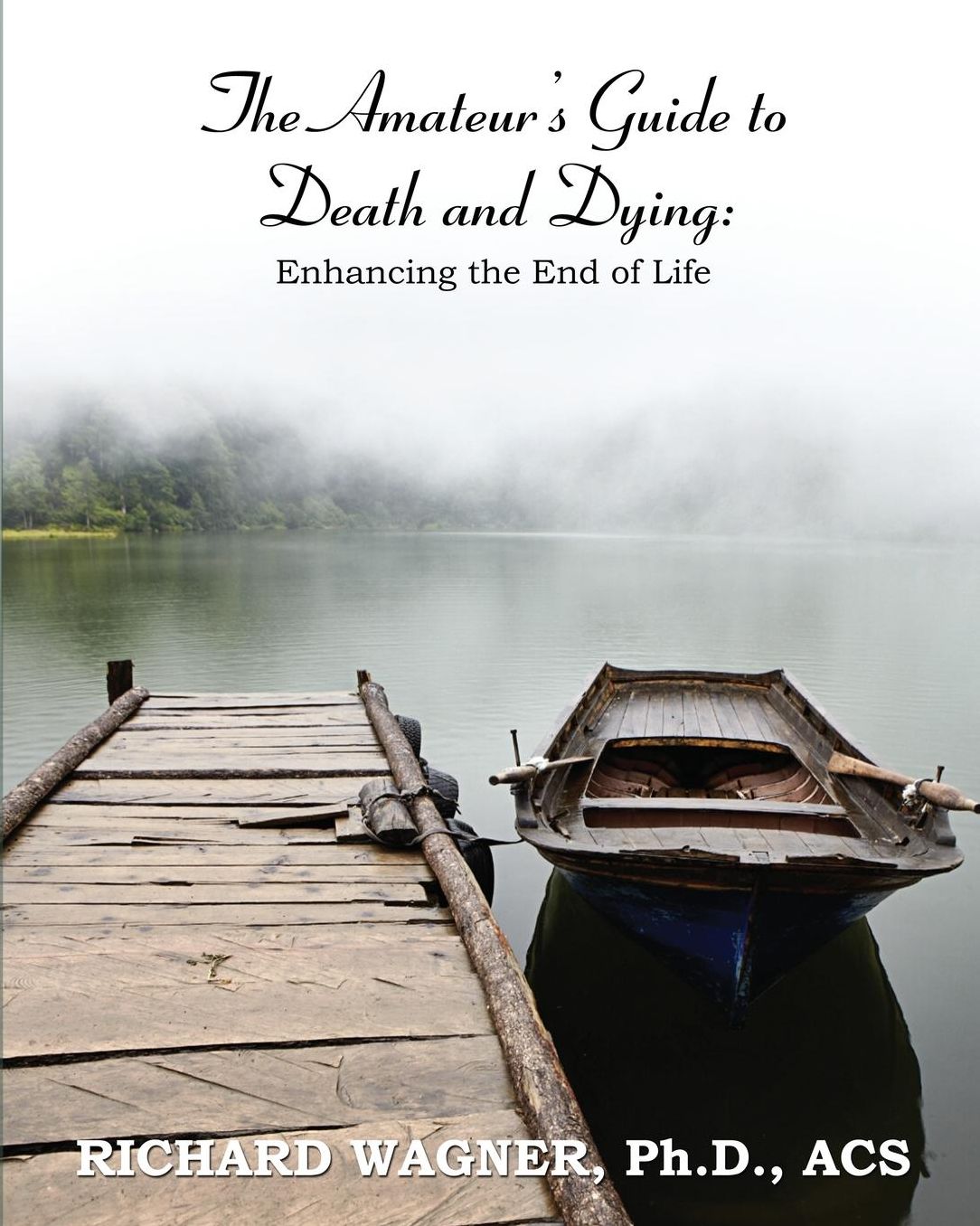 The Amateur's Guide to Death and Dying: Enhancing the End of Life