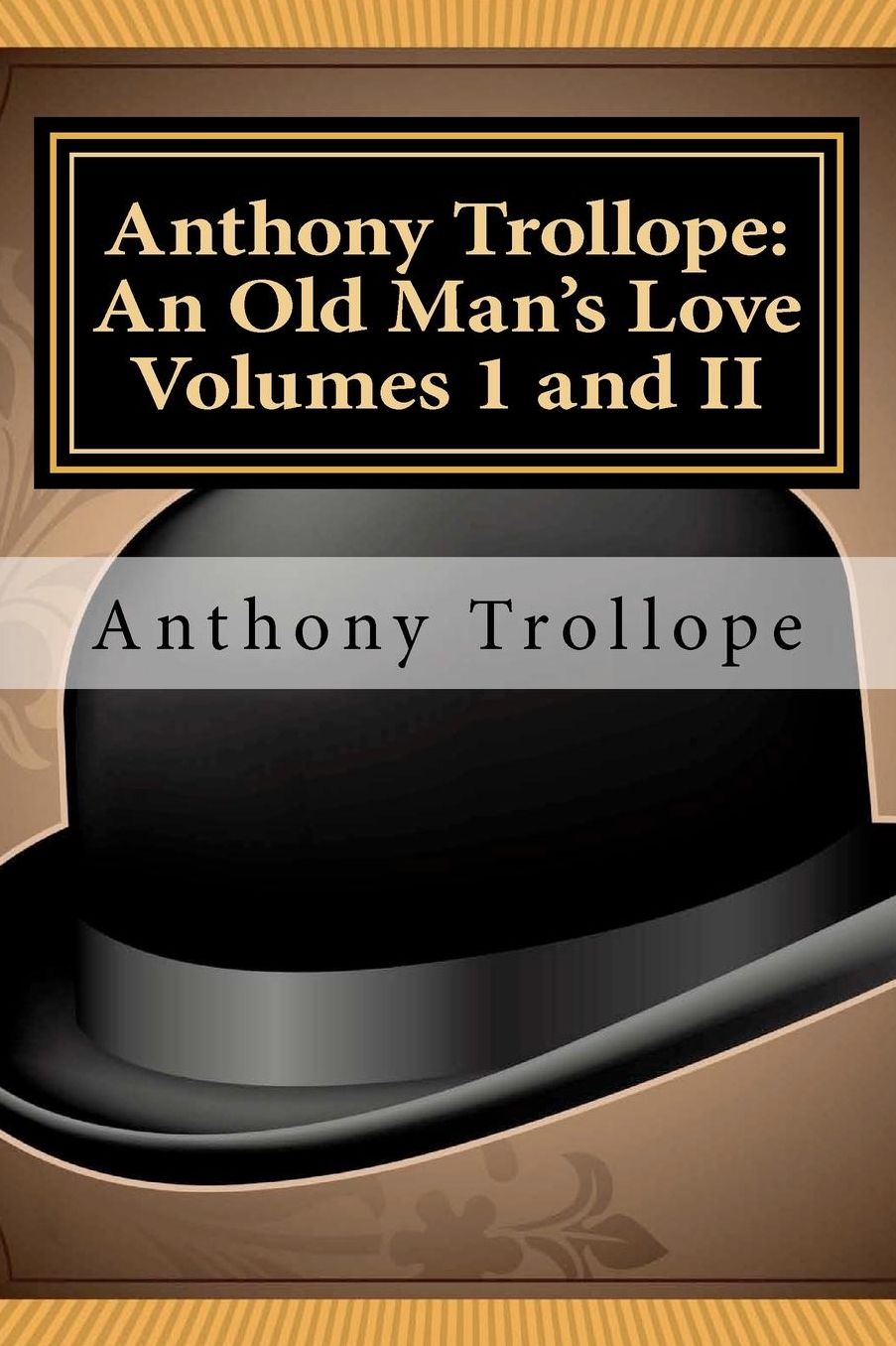 Anthony Trollope: An Old Man's Love Volumes I and II