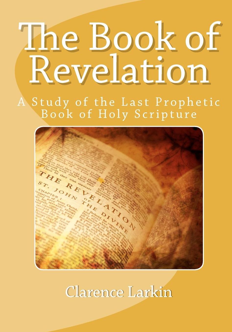 The Book of Revelation: A Study of the Last Prophetic Book of Holy Scripture