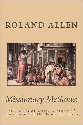 Missionary Methods: St. Paul's or Ours, A Study of the Church in the Four Provinces