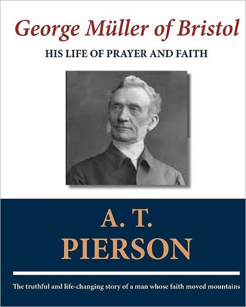 George Muller of Bristol: His Life of Prayer and Faith