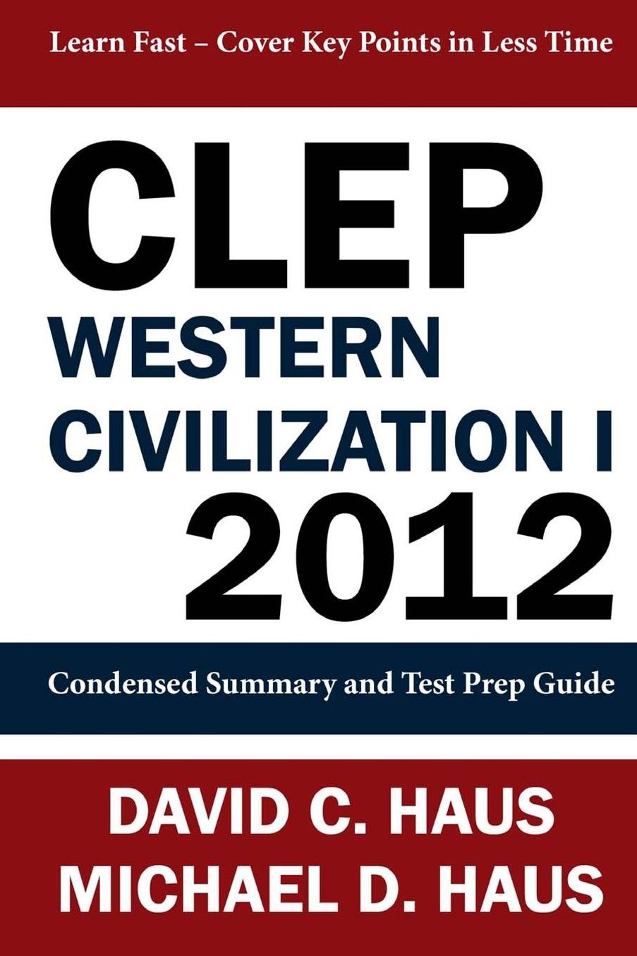 CLEP Western Civilization 1 - 2012: Condensed Summary and Test Prep Guide
