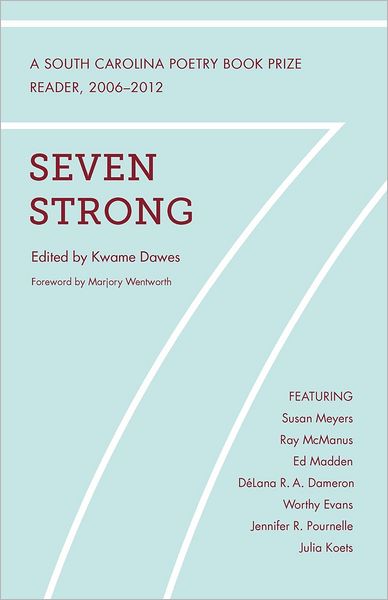 Seven Strong: Winners of the South Carolina Poetry Book Prize, 2006-2012