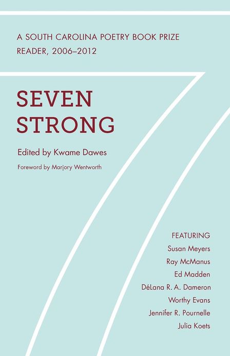 Seven Strong: Winners of the South Carolina Poetry Book Prize, 2006-2012