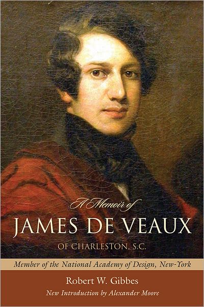A Memoir of James de Veaux, of Charleston, S. C.: Member of the National Academy of Design, New-York