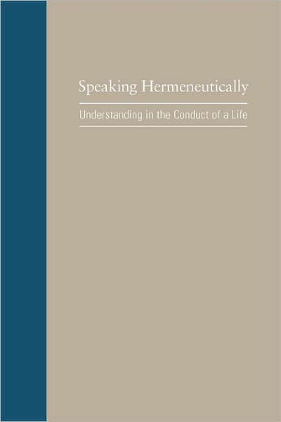 Speaking Hermeneutically: Understanding in the Conduct of a Life