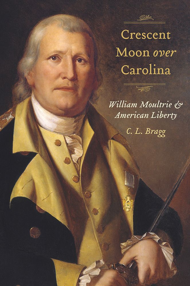 Crescent Moon Over Carolina: William Moultrie and American Liberty
