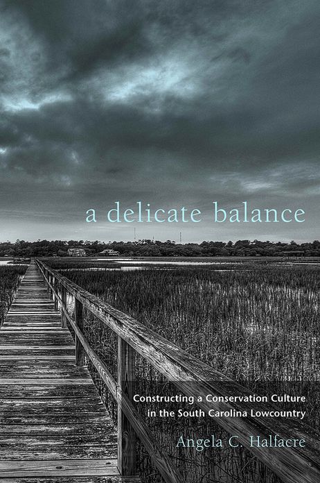 A Delicate Balance: Constructing a Conservation Culture in the South Carolina Lowcountry