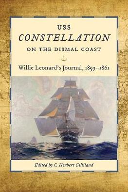 USS Constellation on the Dismal Coast: Willie Leonard's Journal, 1859-1861