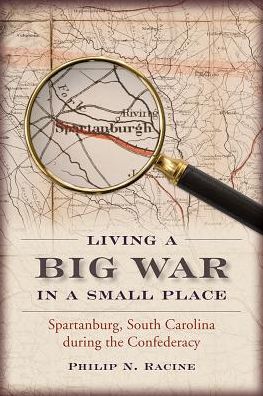 Living a Big War in a Small Place: Spartanburg, South Carolina, During the Confederacy