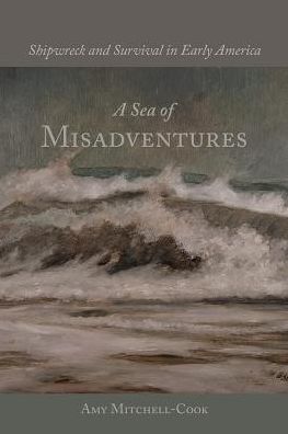 A Sea of Misadventures: Shipwreck and Survival in Early America