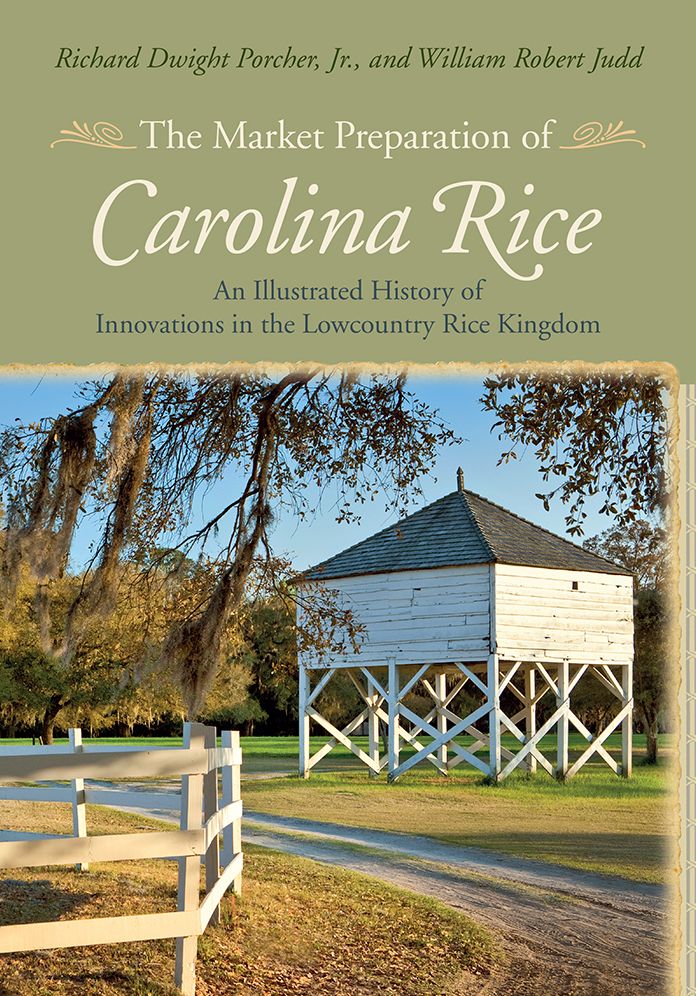 The Market Preparation of Carolina Rice: An Illustrated History of Innovations in the Lowcountry Rice Kingdom