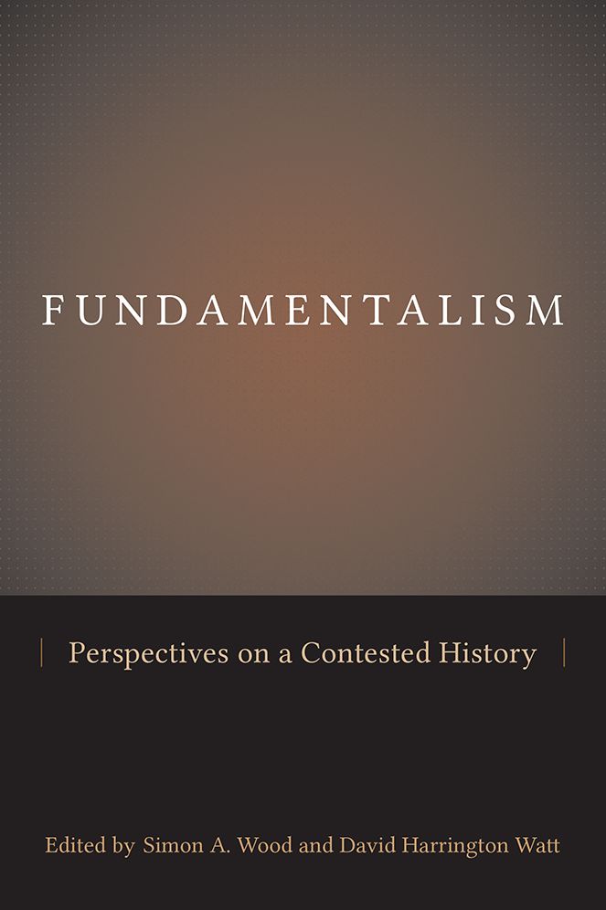 Fundamentalism: Perspectives on a Contested History