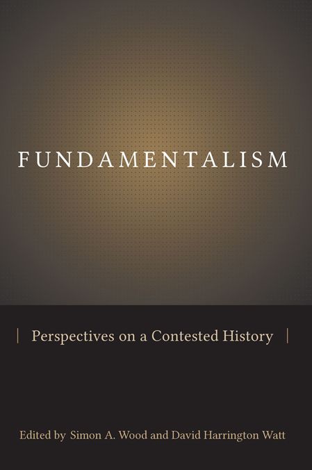 Fundamentalism: Perspectives on a Contested History