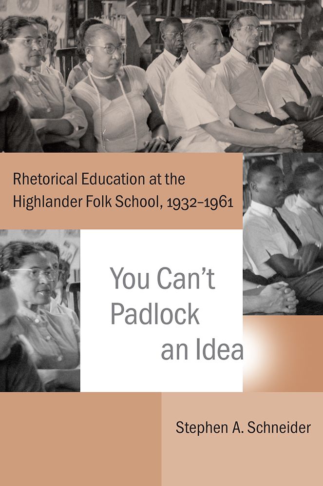 You Can't Padlock an Idea: Rhetorical Education at the Highlander Folk School, 1932-1961