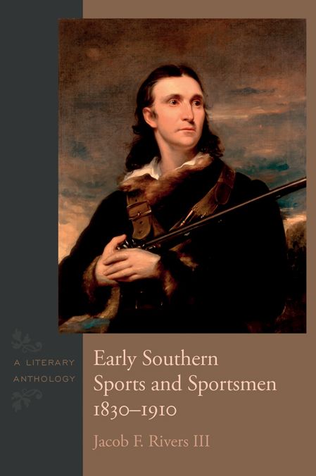 Early Southern Sports and Sportsmen, 1830-1910: A Literary Anthology