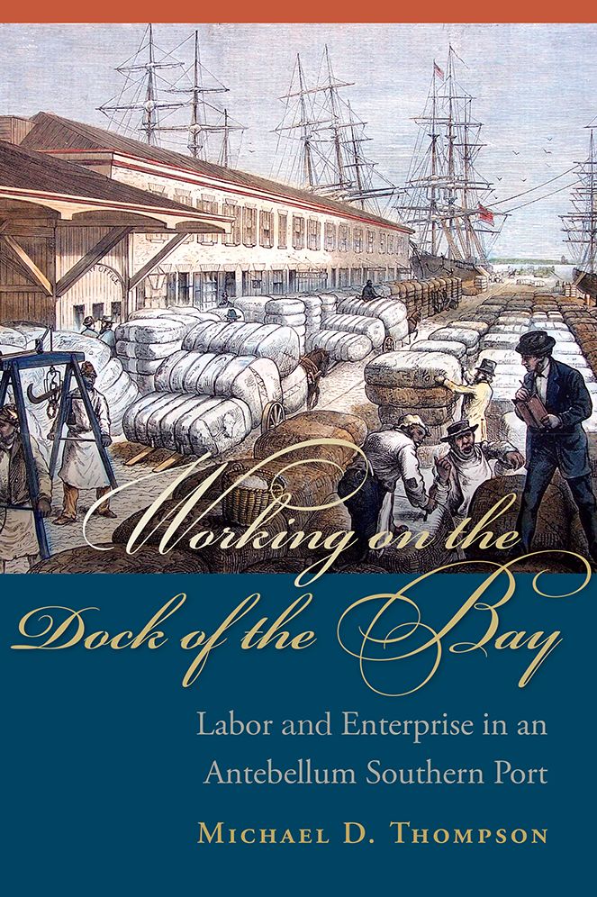 Working on the Dock of the Bay: Labor and Enterprise in an Antebellum Southern Port