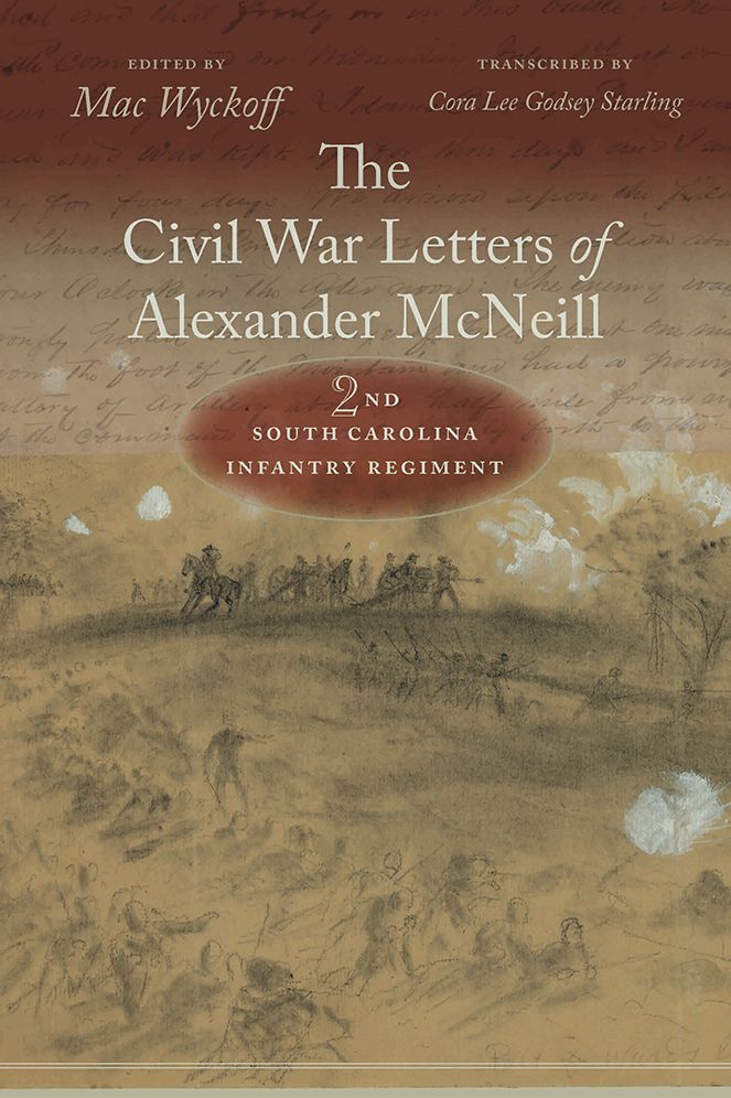 The Civil War Letters of Alexander McNeill: 2nd South Carolina Infantry Regiment