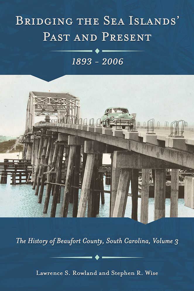 Bridging the Sea Islands' Past and Present, 1893-2006: The History of Beaufort County, South Carolina