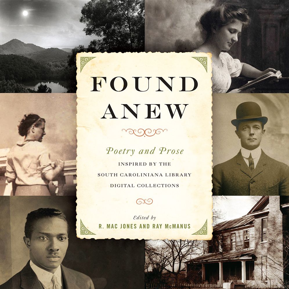 Found Anew: Poetry and Prose Inspired by the South Caroliniana Library Digital Collections