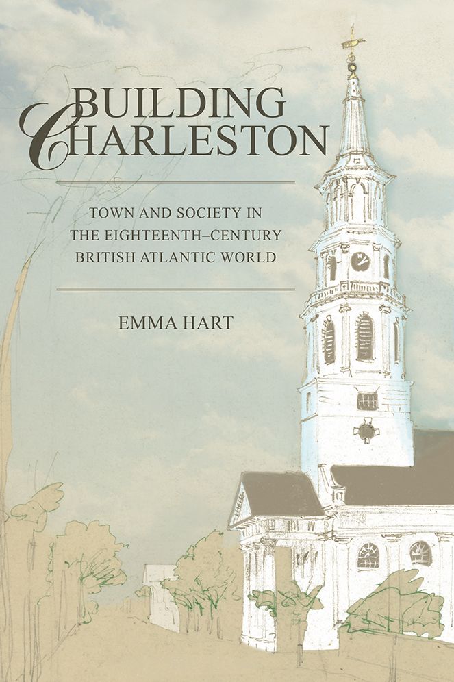 Building Charleston: Town and Society in the Eighteenth-Century British Atlantic World