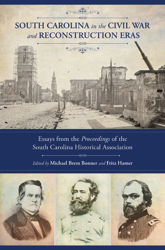 South Carolina in the Civil War and Reconstruction Eras: Essays from the Proceedings of the South Carolina Historical Association