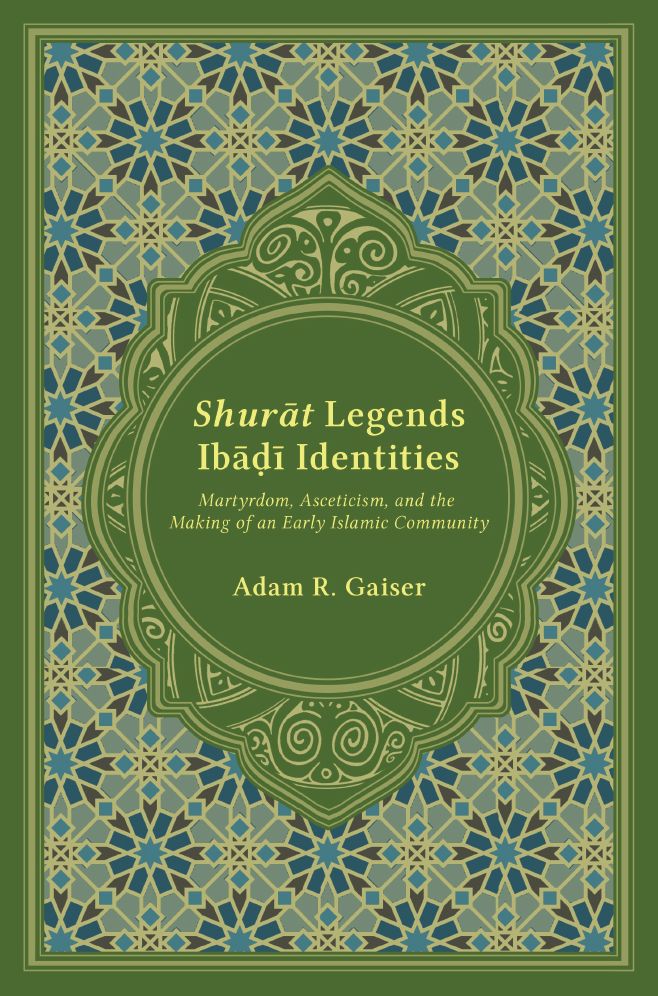 Shurat Legends, Ibadi Identities: Martyrdom, Asceticism, and the Making of an Early Islamic Community
