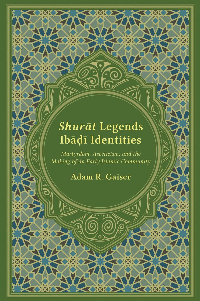 Shurat Legends, Ibadi Identities: Martyrdom, Asceticism, and the Making of an Early Islamic Community